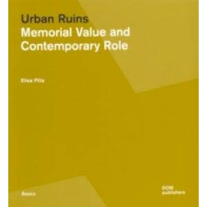 Urban Ruins. Memorial Value and Contemporary Role