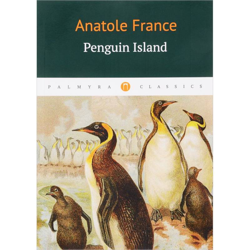 Penguin Island: роман на английском языке Penguin Island: роман на английском языке