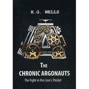 The Chronic Argonauts, and The Fight in the Lion's / Аргонавты времени и Битва в Львиных Зарослях