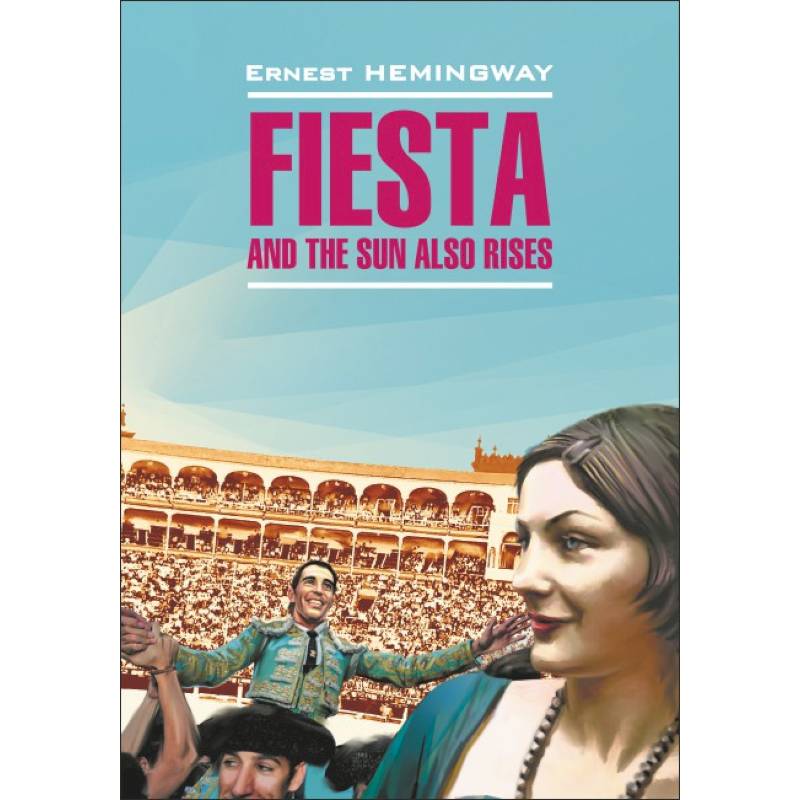 Fiesta and the sun also rises Fiesta and the sun also rises