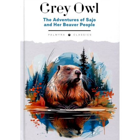 Чтение на английском языке, книга The Adventures of Sajo and Her Beaver People заказать