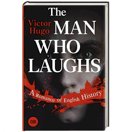 Чтение на английском языке, книга The Man Who Laughs. A Romance of English History заказать