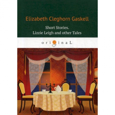 Чтение на английском языке, книга Short Stories. Lizzie Leigh and other Tales заказать