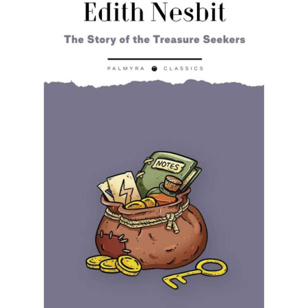 Чтение на английском языке, книга The Story of the Treasure Seekers.  Being the Adventures of the Bastable Children in Search of a Fortune: на англ.яз заказать