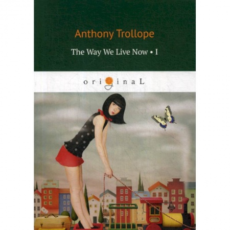 Чтение на английском языке, книга The Way We Live Now заказать