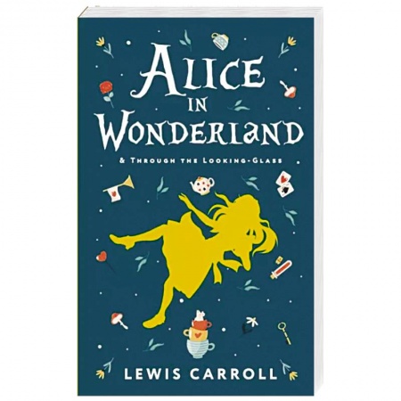 Чтение на английском языке, книга Alice's Adventures in Wonderland. Through the Looking-Glass, and What Alice Found There заказать