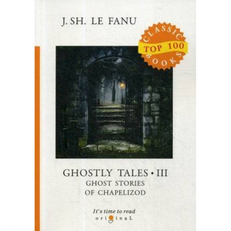 Чтение на английском языке, книга Ghostly Tales 3. Ghost Stories of Chapelizod заказать