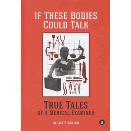 Книги, книга If These Bodies Could Talk: True Tales of a Medical Examiner заказать