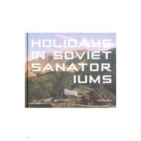 Английский язык, книга Holidays in Soviet Sanatoriums. Отпуска в советск. заказать