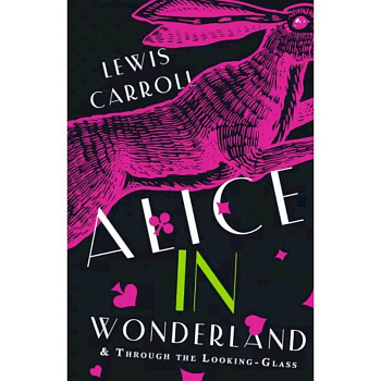 Alice's Adventures in Wonderland. Through the Looking-Glass, and What Alice Found There Alice's Adventures in Wonderland. Through the Looking-Glass, and What Alice Found There