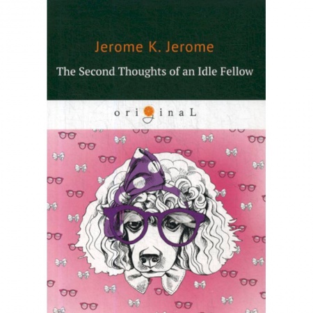 Чтение на английском языке, книга The Second Thoughts of an Idle Fellow заказать