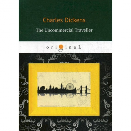 Чтение на английском языке, книга The Uncommercial Traveller заказать